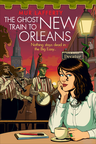 The Ghost Train to New Orleans by Mur Lafferty